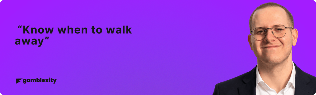 Gamblexity site author quoting the safe gambling tip to know when to walk away from gambling.
