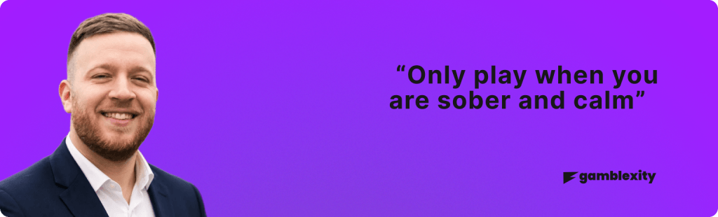 Gamblexity site author quoting the safe gambling tip to play only when sober and calm.